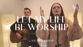 Let My Life Be Worship (Live Worship) || Holly Halliwell