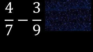 4/7 menos 3/9 , Resta de fracciones 4/7-3/9 heterogeneas , diferente denominador
