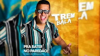 Trem Bala - Pra Bater No Paredão (Musicas Novas) 2021 [CD Completo]