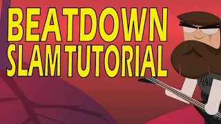 About a minute: Beatdown Slam Tutorial