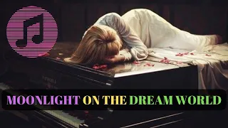 Beautiful Emotional Mix Music - "MOONLIGHT ON THE DREAM WORLD"   Beautiful Emotional Piano Music !