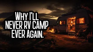 Why I'll NEVER RV CAMP EVER Again.