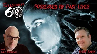 Possessed by Past Lives - The Paranormal 60