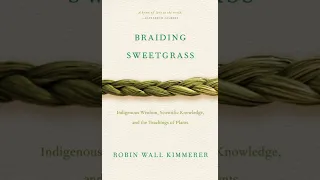 "Braiding Sweetgrass" Chapter 14: Wisgaak Gokpenagen / A Black Ash Basket - Robin Wall Kimmerer