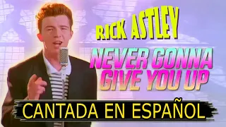 ¿Cómo sonaría "NEVER GONNA GIVE YOU UP — RICK ASTLEY" en Español? (Adaptación / Fandub)