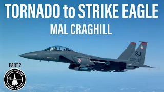 Tornado GR1 Nav to F-15E Strike Eagle WSO | Mal Craghill (In-Person Part 2)