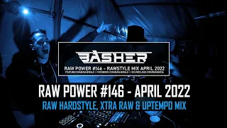 Basher - RAW Power #146 (Raw Hardstyle, Xtra Raw & Uptempo Mix -  April 2022 #2)