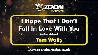 Tom Waits - I Hope That I Don't Fall In Love With You - Karaoke Version from Zoom Karaoke