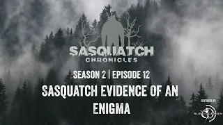 Sasquatch Chronicles ft. by Les Stroud | Season 2 | Episode 12 | Sasquatch Evidence Of An Enigma