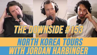 North Korea Tours with Jordan Harbinger | The Downside with Gianmarco Soresi #153 | Comedy Podcast