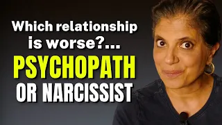 Is a relationship with a narcissist or a psychopath worse?