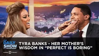 Tyra Banks - Her Mother's Wisdom in "Perfect is Boring" | The Daily Show