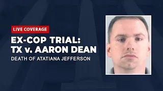 Watch Live: TX v. Aaron Dean Trial  - Death of Atatiana Jefferson -  Day 4