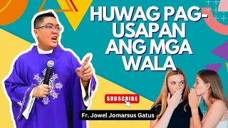 *MAHALAGANG ARAL* HUWAG PAG-USAPAN ANG MGA WALA II INSPIRING HOMILY II FR. JOWEL GATUS