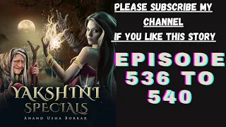 yakshini episode 536 to 540!! full episodes!! yakshini horror story!! #yakshini536_537_538_539_540