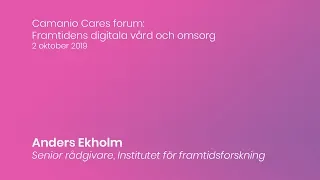 Camanios forum: Framtidens vård och omsorg | Talk 02 Anders Ekholm