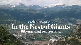 In the Nest of Giants: Bikepacking Switzerland | cycleourworld ep. 6