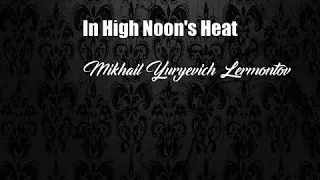 In High Noon's Heat (Mikhail Yuryevich Lermontov Poem)