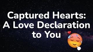 Captured Hearts: A Love Declaration to You