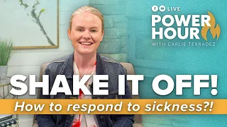Shake it off! How to Respond to Sickness | 🔥 Power Hour LIVE with Carlie Terradez