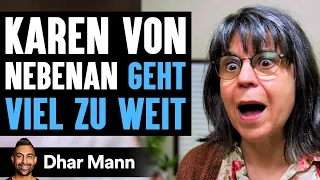 Karen Von Nebenan GEHT VIEL ZU WEIT | Dhar Mann