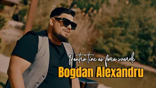 Bogdan Alexandru  - Pentru tine as fura soarele ( oficial video )