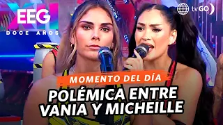 EEG 12 años: Vania Torres y Micheille Soifer tuvieron una discusión (HOY)