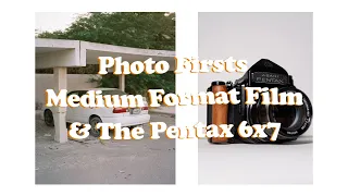 Photo Firsts: Medium Format Film & The Pentax 6x7