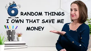 6 Random Things I Bought That Save Me Serious Cash