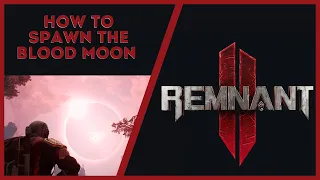 Remnant 2 -  How to Spawn a Blood Moon Easy Fast Guide