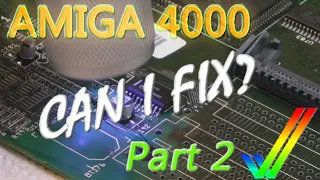 Can I fix this Amiga 4000? Part 2