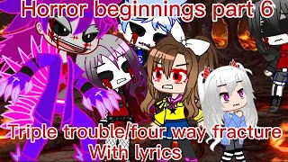 Horror beginnings part 6:triple trouble/four way fracture with lyrics
