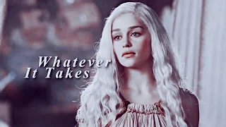 Daenerys Targaryen | Whatever it takes
