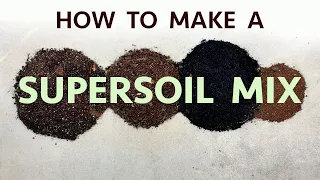 Organic nutrient dense SUPERSOIL mix RECIPE  | HOW TO MAKE step by step instructions