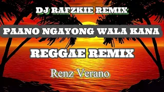 Paano Ngayong Wala Kana (ReggaeRemix) by Renz Verano, Ft Dj Rafzkie Reggae