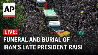 LIVE: Funeral and burial of Iran’s late President Ebrahim Raisi