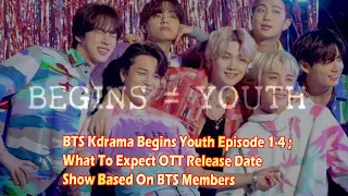 BTS Kdrama Begins Youth Episode 1-4 ; What To Expect OTT Release Date Show Based On BTS Members