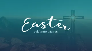 April 17, 2022 - Easter Sunday Service