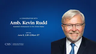 A Conversation with Ambassador Kevin Rudd, Australia's New Ambassador to the United States