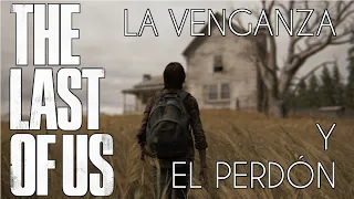 The Last Of Us: La venganza y el perdón - 3PV