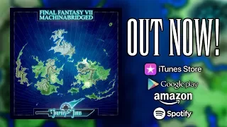 Final Fantasy 7: Machinabrdiged (FF7MA) - Journey Jams OUT NOW!