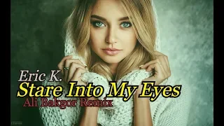 Eric K. - Stare Into My Eyes (Ali Bakgor Remix)  Music video