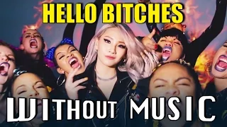 CL - Hello Bitches (#WITHOUTMUSIC parody)