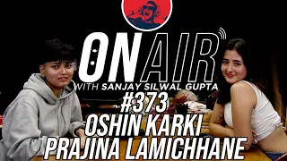 On Air With Sanjay #373 - Oshin Karki And Prajina