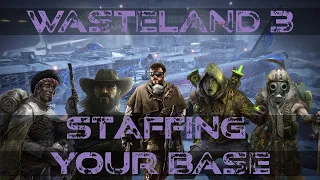 Wasteland 3 Guide: Staffing Your Base/Headquarters