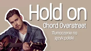 Hold on - Chord Overstreet |tłumaczenie PL ( Polish translation  )