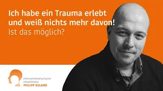 Ich habe ein Trauma erlebt und weiß nichts mehr davon! Ist das möglich?