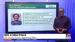 NDC and 2024 Polls: The Naana Opoku-Agyemang effect | PM Express