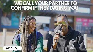 EP6: WE CALL YOUR PARTNER TO CONFIRM IF THEY DATING YOU