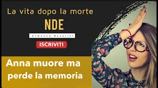 NDE, Anna dopo essere morta non ricorda ma poi torna con la sua NDE da raccontare